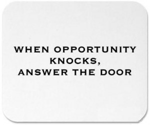 when_opportunity_knocks_answer_the_door